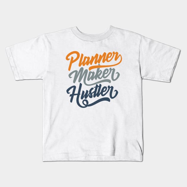 Planner, Maker, Hustler Kids T-Shirt by Locind